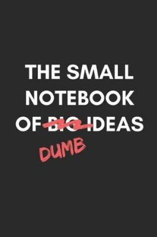 Cover of The Small Notebook Of Dumb Ideas