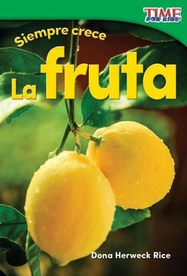 Cover of Siempre crece: La fruta (Always Growing: Fruit)