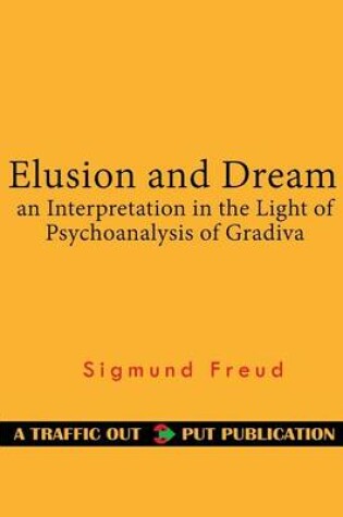 Cover of Elusion and Dream an Interpretation in the Light of Psychoanalysis of Gradiva