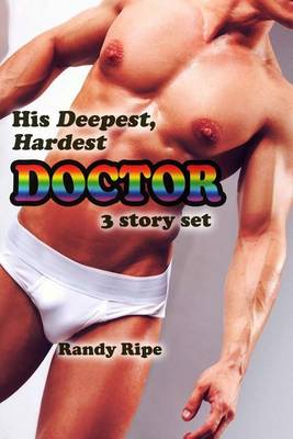 Book cover for His Deepest Hardest Doctor 3 Story Set (gay, deep, hard, medical, exam, taboo)