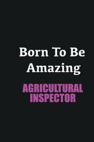 Cover of Born to me Amazing Agricultural Inspector