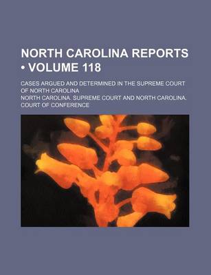 Book cover for North Carolina Reports (Volume 118); Cases Argued and Determined in the Supreme Court of North Carolina