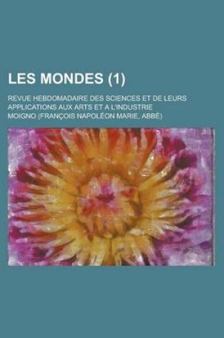 Cover of Les Mondes; Revue Hebdomadaire Des Sciences Et de Leurs Applications Aux Arts Et A L'Industrie (1)