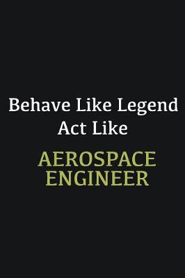 Book cover for Behave like Legend Act Like Aerospace Engineer