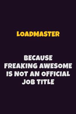 Book cover for Loadmaster, Because Freaking Awesome Is Not An Official Job Title