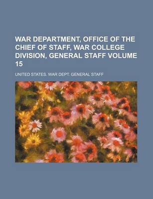 Book cover for War Department, Office of the Chief of Staff, War College Division, General Staff Volume 15