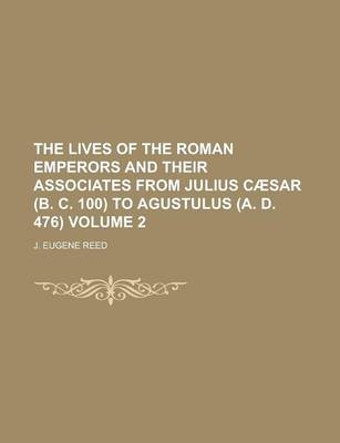 Book cover for The Lives of the Roman Emperors and Their Associates from Julius Caesar (B. C. 100) to Agustulus (A. D. 476) Volume 2