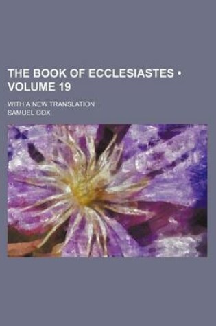 Cover of The Book of Ecclesiastes (Volume 19); With a New Translation