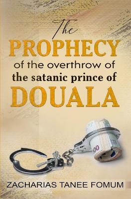 Book cover for The Prophecy of The Overthrow of The Satanic Prince of Douala