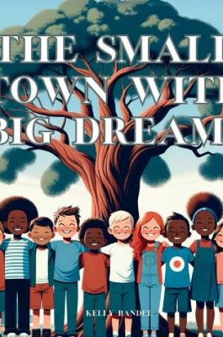 Cover of The Small Town with Big Dreams