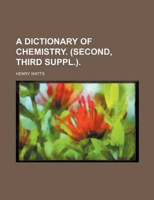 Book cover for A Dictionary of Chemistry. (Second, Third Suppl.).