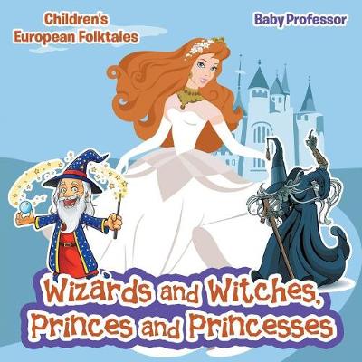 Book cover for Wizards and Witches, Princes and Princesses Children's European Folktales