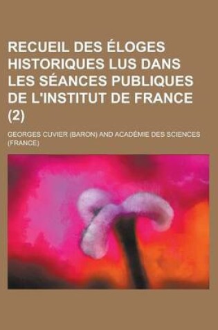 Cover of Recueil Des Eloges Historiques Lus Dans Les Seances Publiques de L'Institut de France (2)