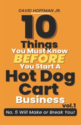 Book cover for 10 Things You Must Know Before You Start A Hot Dog Cart Business