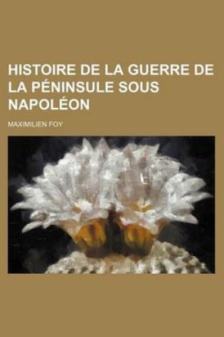 Cover of Histoire de La Guerre de La Peninsule Sous Napoleon