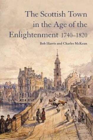 Cover of The Scottish Town in the Age of the Enlightenment 1740-1820