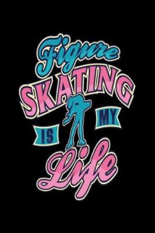 Cover of Figure Skating Is My Life