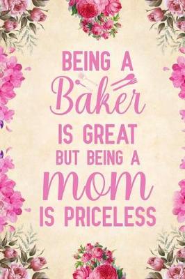 Book cover for Being a baker is great but being a mom is priceless