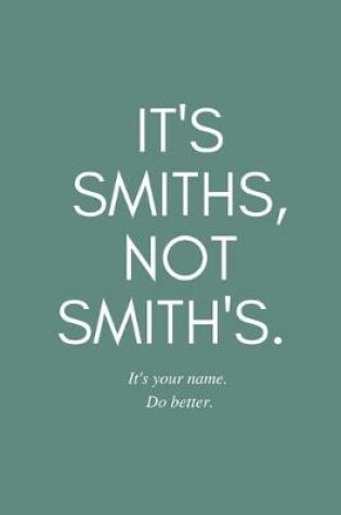 Cover of It's Smiths, Not Smith's. It's your name. Do better.