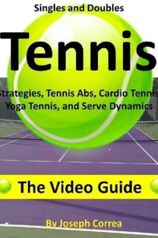 Cover of Singles and Doubles Tennis Strategies, Tennis Abs, Cardio Tennis, Yoga Tennis, and Serve Dynamics: The Video Guide