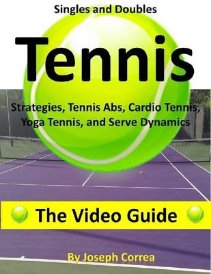 Book cover for Singles and Doubles Tennis Strategies, Tennis Abs, Cardio Tennis, Yoga Tennis, and Serve Dynamics: The Video Guide