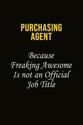 Cover of Purchasing agent Because Freaking Awesome Is Not An Official Job Title