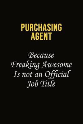 Book cover for Purchasing agent Because Freaking Awesome Is Not An Official Job Title