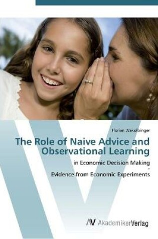 Cover of The Role of Naive Advice and Observational Learning