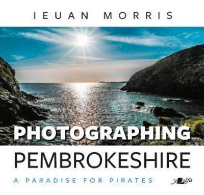 Book cover for Photographing Pembrokeshire - A Paradise for Pirates