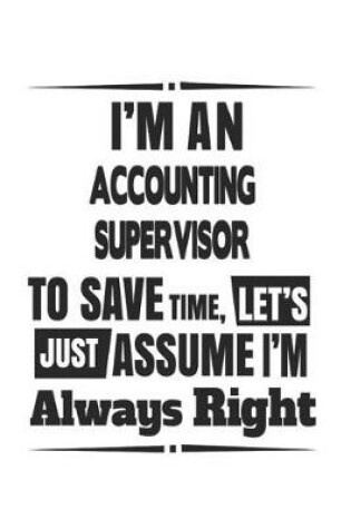 Cover of I'm An Accounting Supervisor To Save Time, Let's Just Assume I'm Always Right