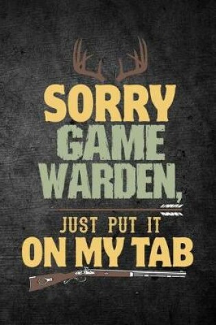 Cover of Sorry Game Warden Just Put It On My Tab