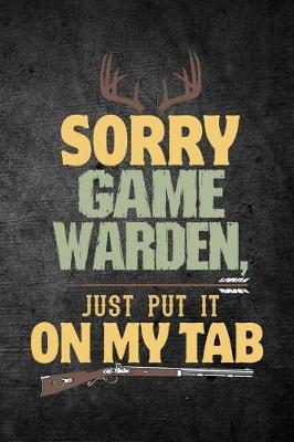 Book cover for Sorry Game Warden Just Put It On My Tab