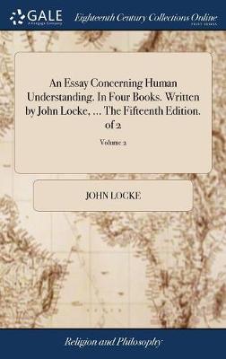 Book cover for An Essay Concerning Human Understanding. in Four Books. Written by John Locke, ... the Fifteenth Edition. of 2; Volume 2