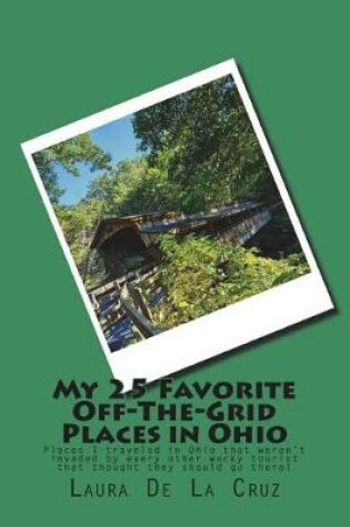 Cover of My 25 Favorite Off-The-Grid Places in Ohio