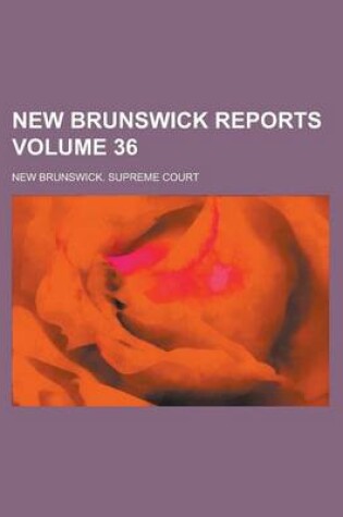 Cover of New Brunswick Reports Volume 36