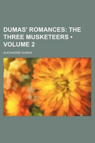 Cover of Dumas' Romances (Volume 2); The Three Musketeers