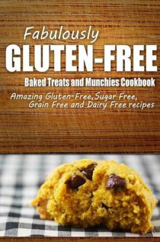 Cover of Fabulously Gluten-Free - Baked Treats and Munchies Cookbook
