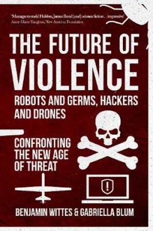 Cover of The Future of Violence - Robots and Germs, Hackers and Drones