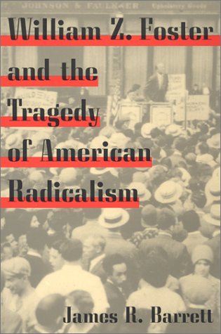 Book cover for William Z. Foster and the Tragedy of American Radicalism