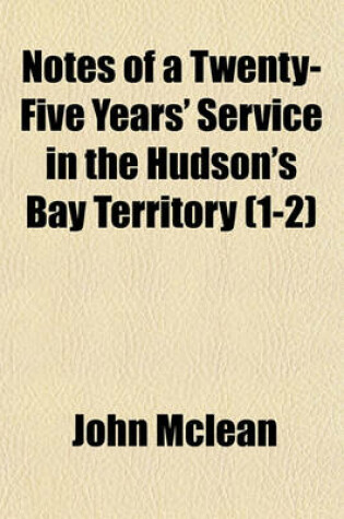 Cover of Notes of a Twenty-Five Years' Service in the Hudson's Bay Territory (1-2)