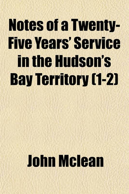 Book cover for Notes of a Twenty-Five Years' Service in the Hudson's Bay Territory (1-2)