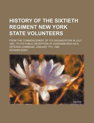 Book cover for History of the Sixtieth Regiment New York State Volunteers; From the Commencement of Its Organization in July, 1861, to Its Public Reception at Ogdensburgh as a Veteran Command, January 7th, 1864