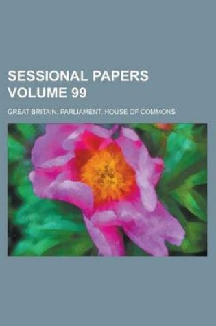 Cover of Sessional Papers Volume 99