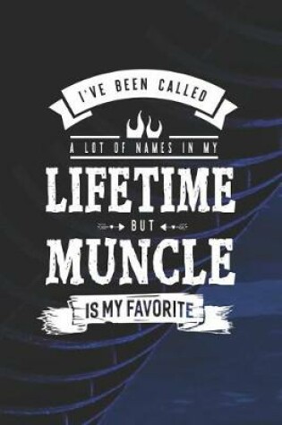 Cover of I 've Been Called A Lot Of Names In My Lifetime But Muncle Is My Favorite