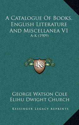 Book cover for A Catalogue of Books, English Literature and Miscellanea V1