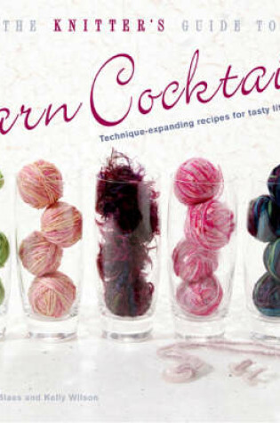 Cover of The Knitter's Guide to Yarn Cocktails
