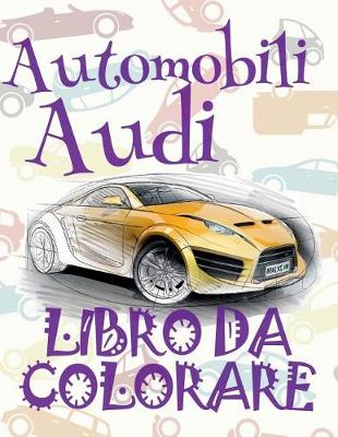 Cover of &#9996; Automobili Audi &#9998; Libri da Colorare &#9998; Libro da Colorare per Un Adolescente &#9997; Libri da Colorare per Un Adolescente