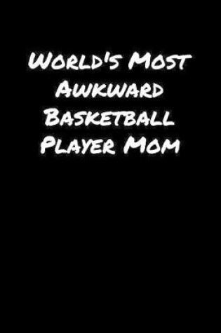 Cover of World's Most Awkward Basketball Player Mom