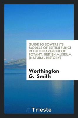 Book cover for Guide to Sowerby's Models of British Fungi in the Department of Botany ...