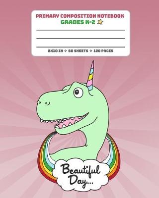 Book cover for Primary Composition Notebook Grades K-2 Beautiful Day